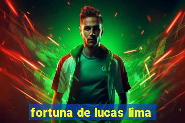 fortuna de lucas lima